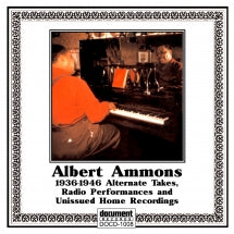 ALBERT AMMONS - ALTERNATE TAKES, RADIO PERFORMANCES, UNISSUED HOME RECORDINGS 1936-1946 [CD]