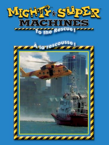 MIGHTY MACHINES - TO THE RESCUE  / SUPER MACHINES -  LA RESCOUSSE (BILINGUE) (BILINGUAL)