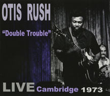 OTIS RUSH - DOUBLE TROUBLE: LIVE CAMBRIDGE 1973 [CD]