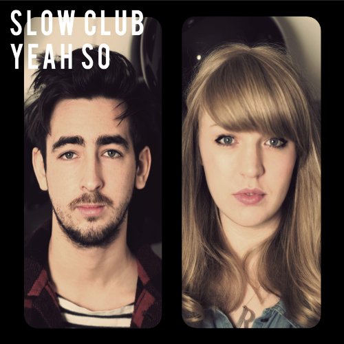 SLOW CLUB - YEAH SO