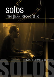 MATTHEW SHIPP - SOLOS: THE JAZZ SESSIONS [DVD]