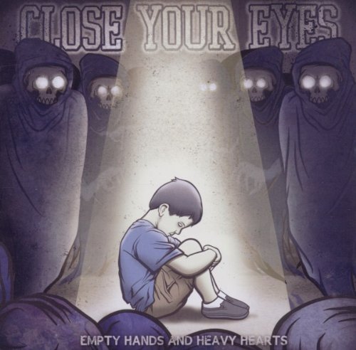 CLOSE YOUR EYES - EMPTY HANDS AND HEAVY HEARTS