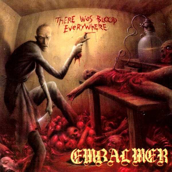 EMBALMER  - THERE WAS BLOOD EVERYWHERE