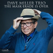 DAVE MILLER TRIO - THE MASK-ERADE IS OVER [CD]
