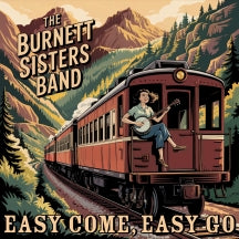 THE BURNETT SISTERS BAND - EASY COME, EASY GO [CD]