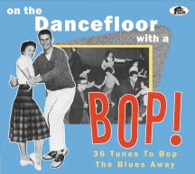 ON THE DANCEFLOOR WITH A BOP! 36 TUNES TO BOP THE BLUES AWAY [CD]