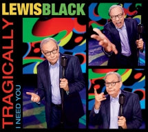 LEWIS BLACK - TRAGICALLY, I NEED YOU [CD]