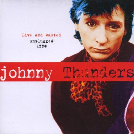 THUNDERS, JOHNNY  - LIVE & WASTED: UNPLUGGED 1990