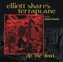 ELLIOTT SHARP'S TERRAPLANE - DO THE DON'T [CD]