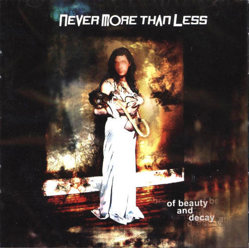 NEVER MORE THAN LESS  - OF BEAUTY & DECAY