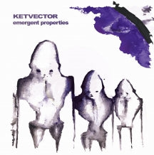 KETVECTOR - EMERGENT PROPERTIES [LP]