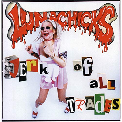 LUNACHICKS - JERK OF ALL TRADES