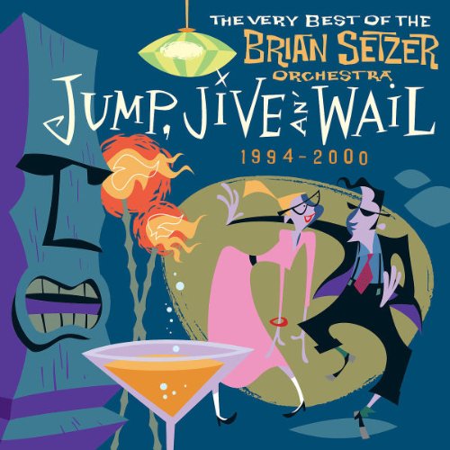 BRIAN SETZER ORCHESTRA - JUMP, JIVE, AN' WAIL (1994-2000): THE VERY BEST OF THE BRIAN SETZER ORCHESTRA