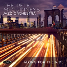 PETE MCGUINNESS JAZZ ORCHESTRA - ALONG FOR THE RIDE [CD]