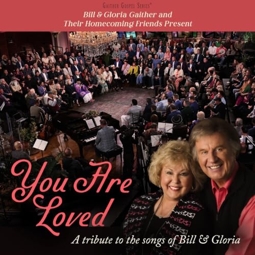 GAITHER - BILL & GLORIA GAITHER AND THEIR HOMECOMING FRIENDS PRESENT YOU ARE LOVED: A TRIBUTE TO THE SONGS OF BILL & GLORIA (CD)