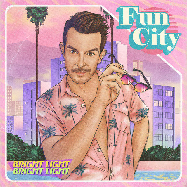 BRIGHT LIGHT BRIGHT LIGHT  - FUN CITY
