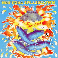 HOT TUNA  - SPLASHDOWN