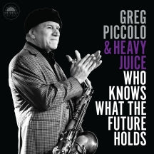 GREG PICCOLO & HEAVY JUICE - WHO KNOWS WHAT THE FUTURE HOLDS [CD]