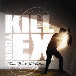 KILL YOUR EX  - FROM WORDS TO MOTION