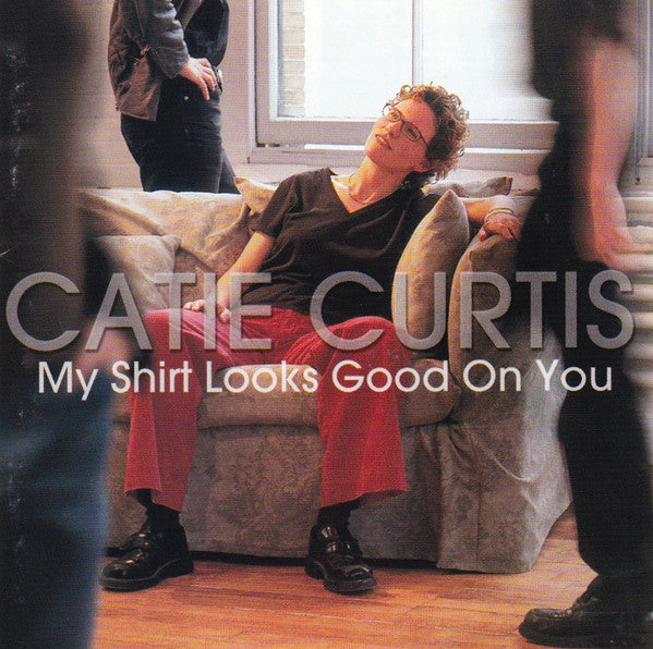 CURTIS, CATIE  - MY SHIRT LOOKS GOOD ON YOU