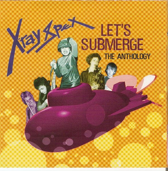 X-RAY SPEX  - LET'S SUBMERGE: ANTHOLOGY