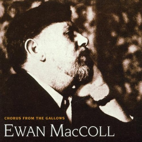 MACCOLL, EWAN - CHORUS FROM THE GALLOWS