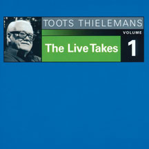 TOOTS THIELEMANS - THE LIVE TAKES VOL. 1 [CD]
