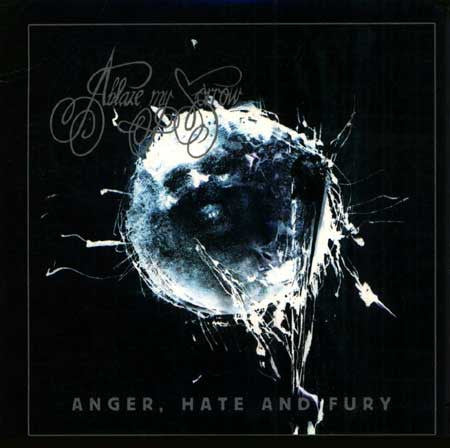 ABLAZE MY SORROW  - ANGER, HATE & FURY