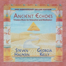 STEVEN HALPERN & GEORGIA KELLY - ANCIENT ECHOES: 44TH ANNIVERSARY DELUXE EDITION [CD]