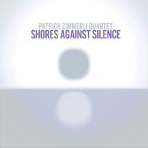 PATRICK ZIMMERLI QUARTET - SHORES AGAINST SILENCE [CD]