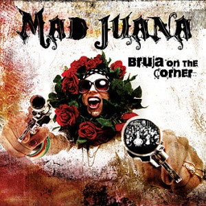 MAD JUANA  - BRUJA ON THE CORNER