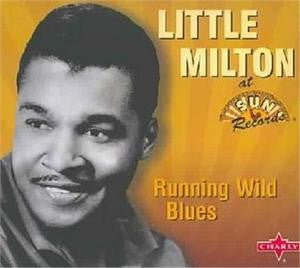 LITTLE MILTON  - RUNNING WILD BLUES