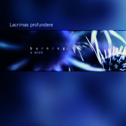 LACRIMAS PROFUNDERE  - BURNING: A WISH