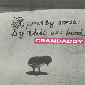 GRANDADDY  - A PRETTY MESS BY THIS ONE BAND