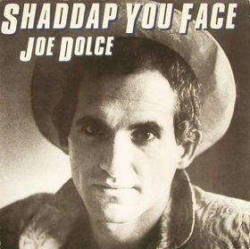 DOLCE, JOE  - SHADDAP YOU FACE