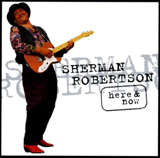 ROBERTSON, SHERMAN  - HERE & NOW (IMPORT)