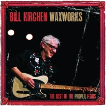 BILL KIRCHEN - WAXWORKS: THE BEST OF THE PROPER YEARS [LP]