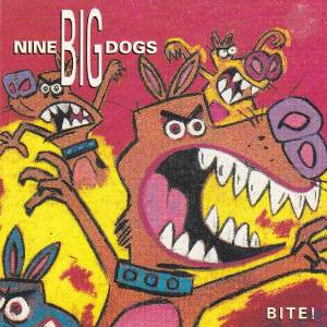 NINE BIG DOGS  - BITE!