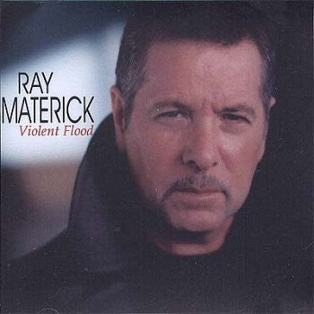 MATERICK, RAY  - VIOLENT FLOOD