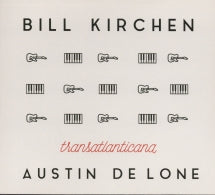 BILL KIRCHEN & AUSTIN DE LONE - TRANSATLANTICANA - WITH UK BONUS TRACKS [CD]