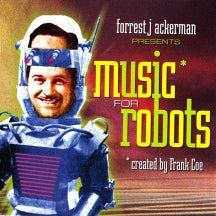 FORREST ACKERMAN & FRANK COE - MUSIC FOR ROBOTS [CD]