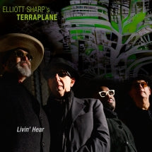 ELLIOTT SHARP'S TERRAPLANE - LIVIN' HEAR [CD]