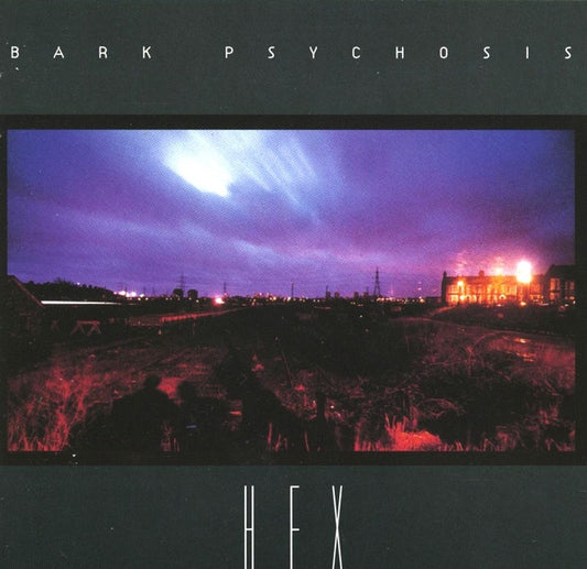 BARK PSYCHOSIS  - HEX