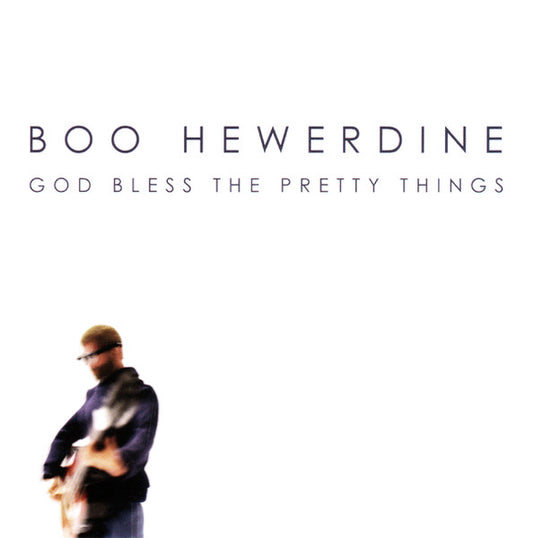 HEWERDINE, BOO  - GOD BLESS THE PRETTY THINGS