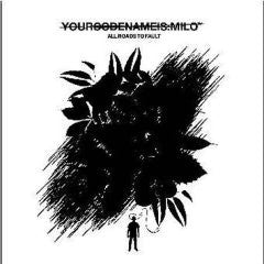 YOURCODENAMEIS:MILO  - ALL ROADS TO FAULT