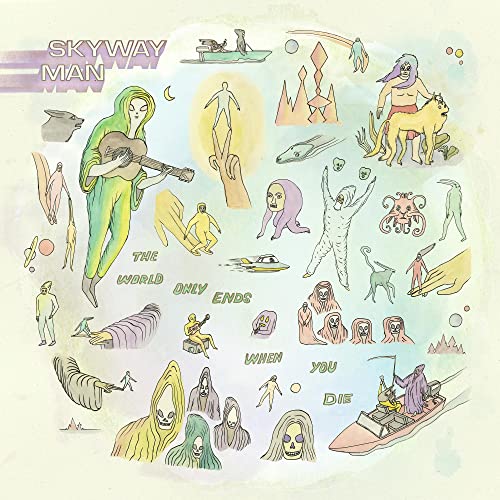 SKYWAY MAN - THE WORLD ONLY ENDS WHEN YOU DIE (CD)