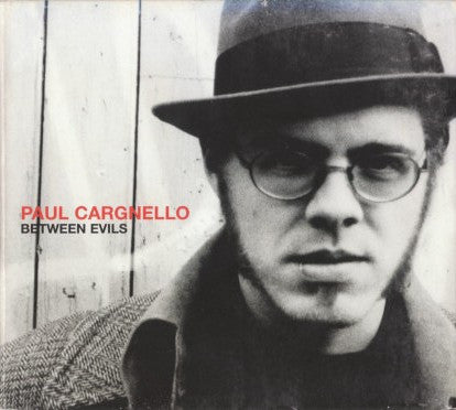 CARGNELLO, PAUL  - BETWEEN EVILS