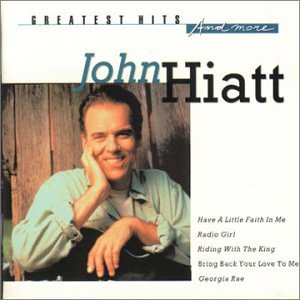 HIATT, JOHN - GREATEST HITS & MORE