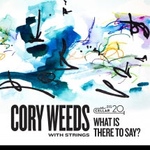 CORY WEEDS - WITH STRINGS: WHAT IS THERE TO SAY? [CD]