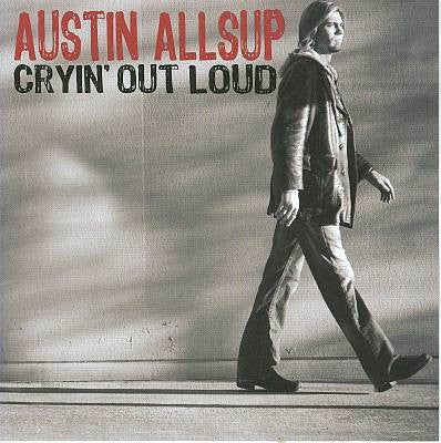 ALLSUP, AUSTIN  - CRYIN' OUT LOUD